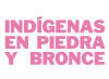 Indígenas en piedra y bronce